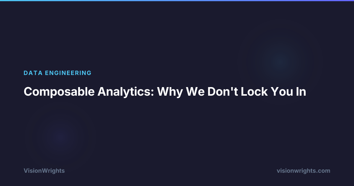 Composable Analytics: Why We Don't Lock You In | VisionWrights