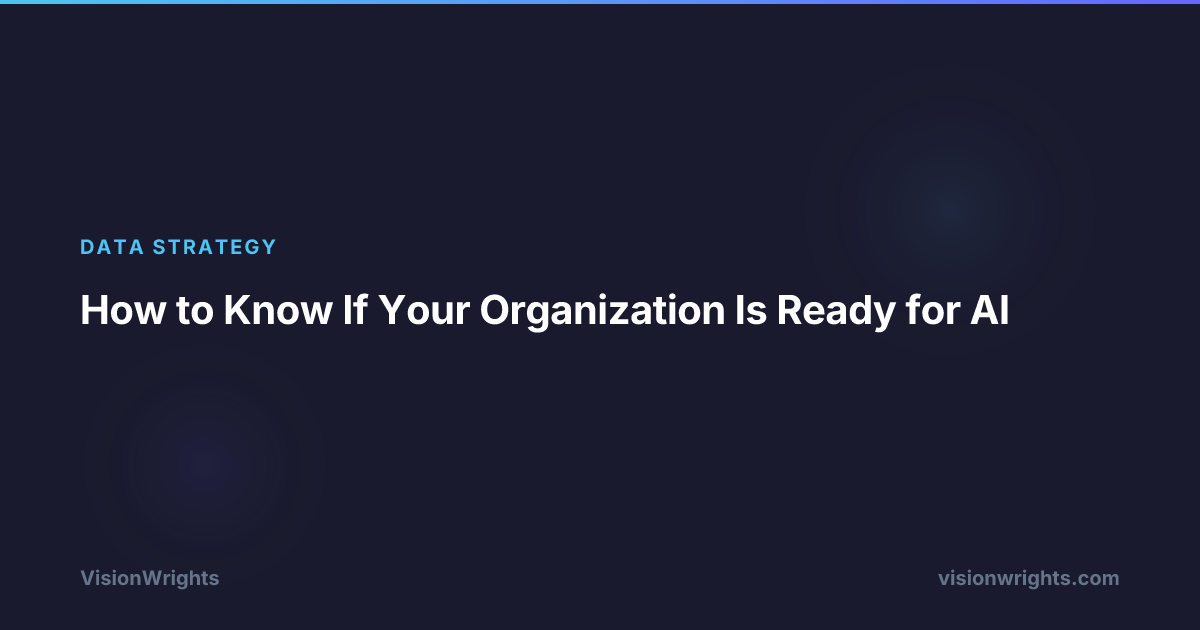 How to Know If Your Organization Is Ready for AI | VisionWrights