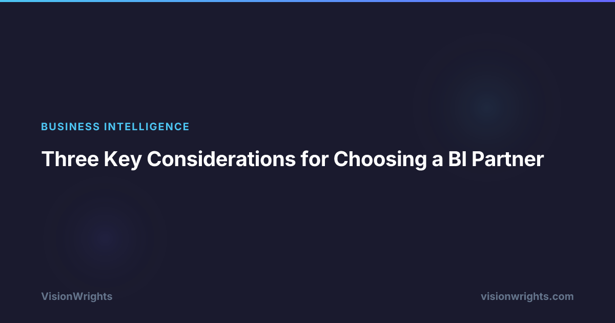 Three Key Considerations for Choosing a BI Partner | VisionWrights