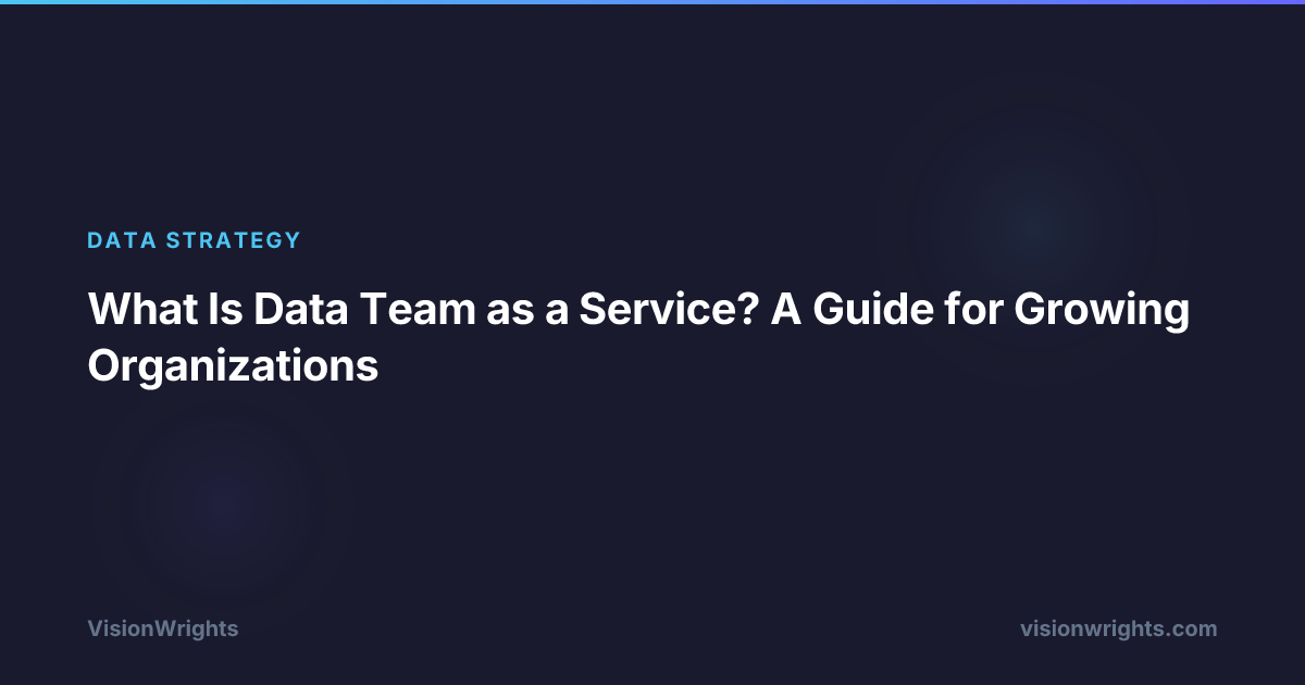 What Is Data Team as a Service? A Guide for Growing Organizations ...